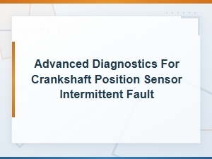 Advanced Diagnostics for Crankshaft Position Sensor Intermittent Fault