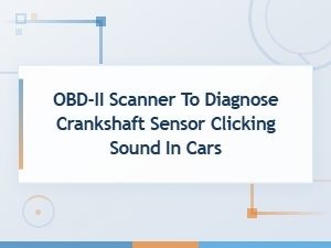 Obd-Ii Scanner Diagnose Crankshaft Sensor Clicking Sound in Cars