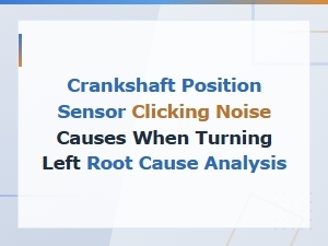 Crankshaft Position Sensor Clicking Noise: Root Cause Analysis